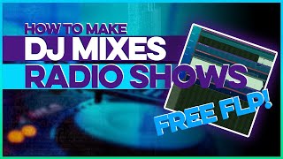 How To Make DJ SET / MIX / RADIO SHOWS In FL Studio | FREE FLP DOWNLOAD