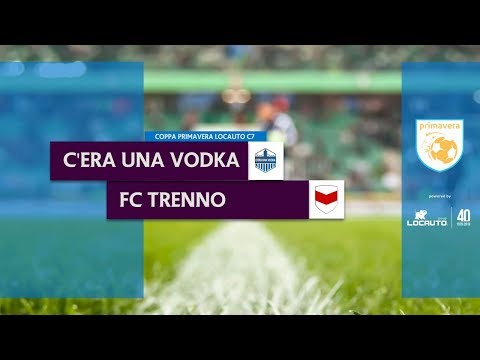 C'ERA UNA VODKA vs FC TRENNO - Coppa Primavera Locauto C7 Open