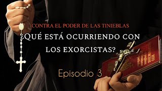 🔸¿Qué está ocurriendo con los EXORCISTAS? Episodio #3. Contra el poder de las tinieblas