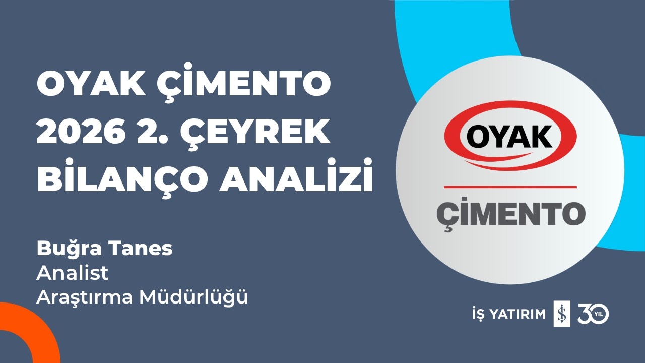 #OYAKC OYAK ÇİMENTO 2026 2.ÇEYREK BİLANÇO ANALİZİ- BUĞRA TANES