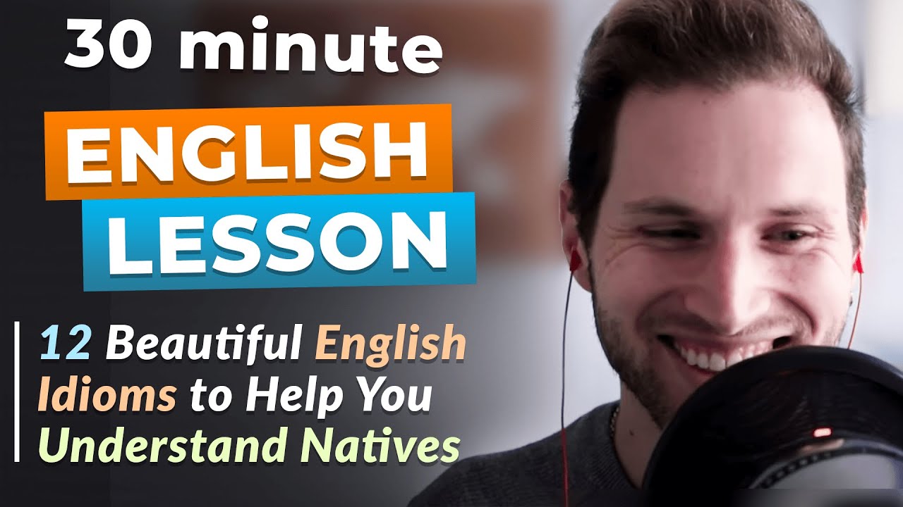 12 Beautiful English Idioms to Help You Understand Natives