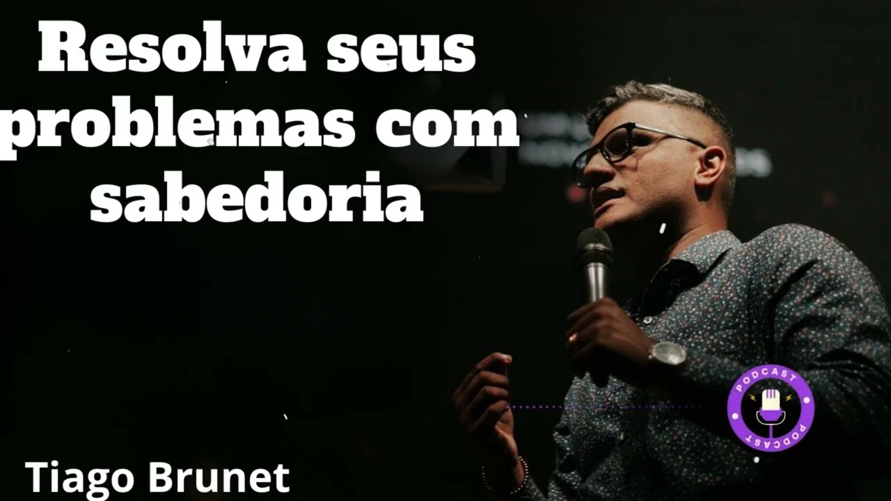 Tiago Brunet - Resolva seus problemas com sabedoria