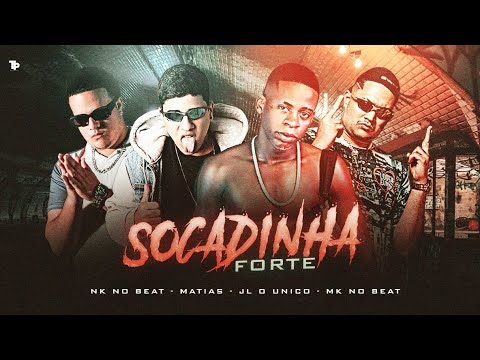MC MATIAS E MK NO BEAT E JL O ÚNICO E NK NO BEAT - SOCADINHA FORTE