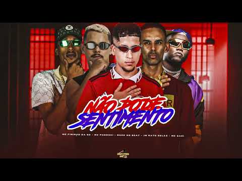 NÃO PODE SENTIMENTO - DUCK NO BEAT,MC FININHO DA RC, JM RATO DELAS, MC PODOSKI FEAT. MC SACI