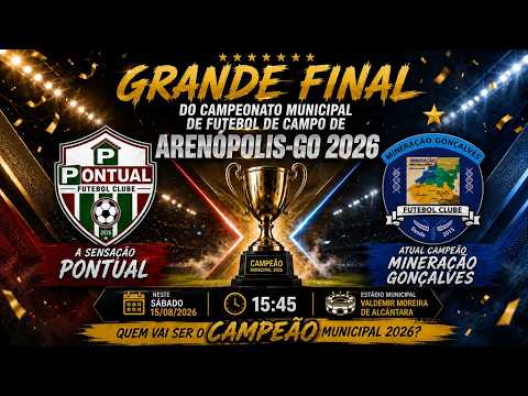 🏆 GRANDE FINAL | PONTUAL FC 🆚 MINERAÇÃO GONÇALVES | CAMPEONATO MUNICIPAL DE ARENÓPOLIS-GO 2026