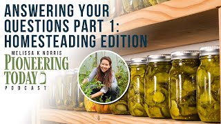 EP: 408 Answering Your Questions: Homesteading Edition