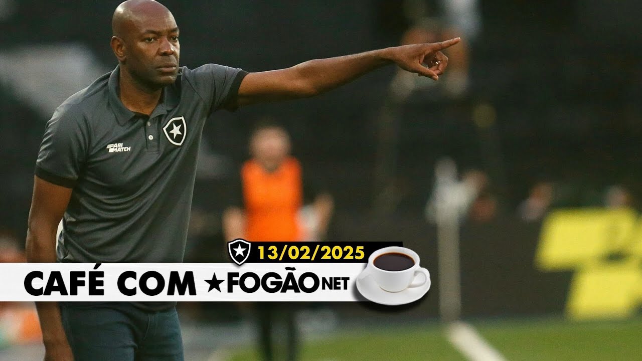 LIVE CAFÉ COM FOGÃONET | Botafogo anuncia Caçapa como novo auxiliar permanente; tabela do Brasileiro