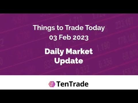 TenTrade: Daily Market Update - 3rd of February 2023 - 5 Things to Trade Today