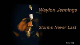 Waylon Jennings ~   &quot;Storms Never Last&quot;
