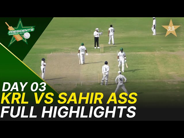 Full Highlights | KRL vs Sahir Asst | President Trophy | Day 3 | PCB | M2V1S