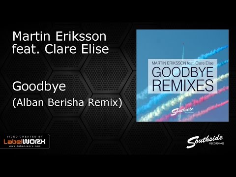 Martin Eriksson feat. Clare Elise - Goodbye (Alban Berisha Remix) [Southside Recordings]