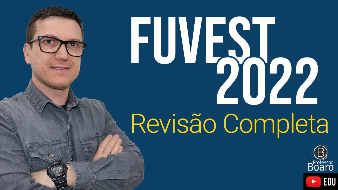 SUPER REVISÃO COMPLETA - FUVEST 2022 - Professor Boaro