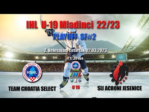 IHL MLADINCI U19 SF 2 TEAM CROATIA SELECT vs SIJ ACRONI JESENICE