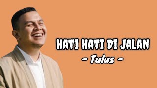 Download lagu Tulus - Hati-Hati Di Jalan | Lirik Lagu Pop Indonesia | Ku Kira Kita Asam Dan Garam | Tiktok Viral mp3