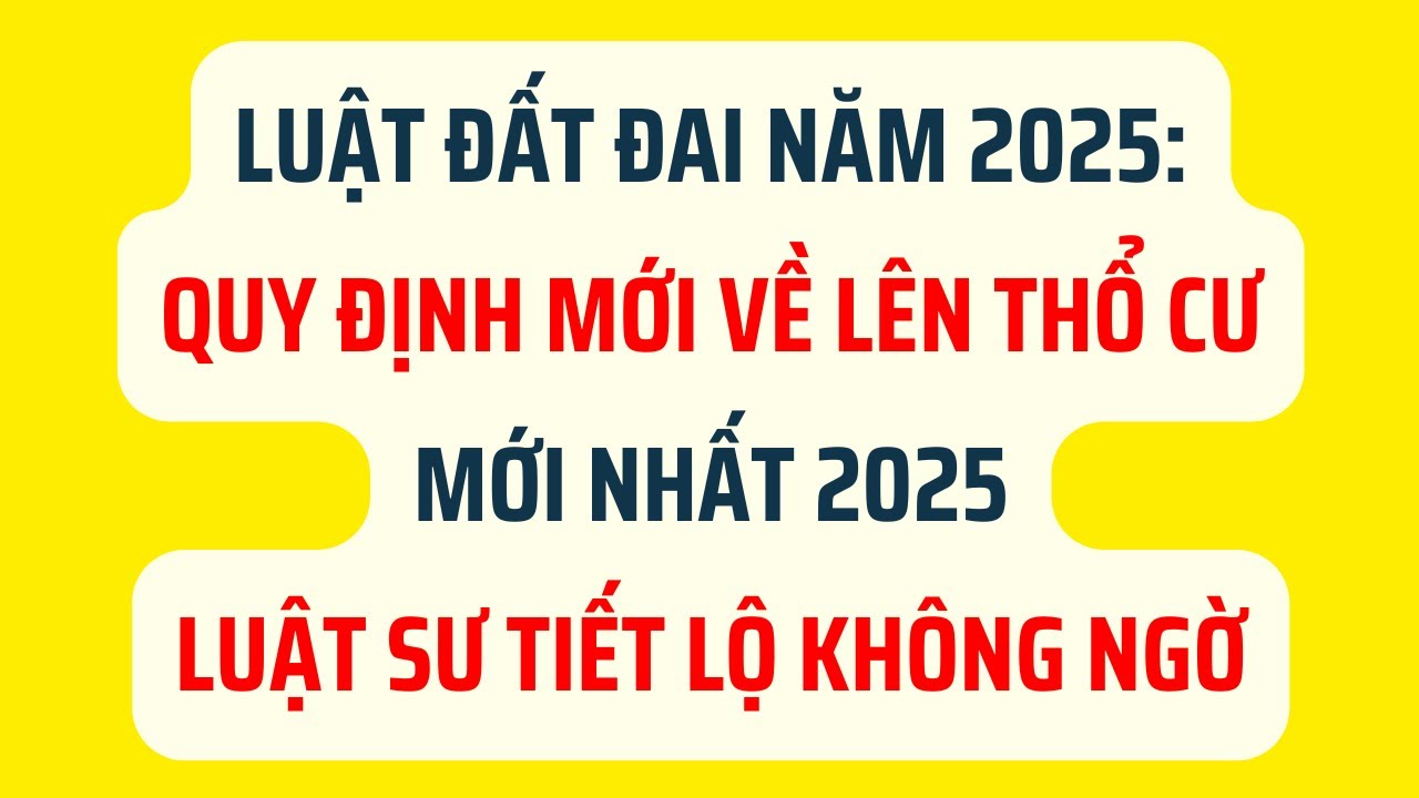 Luật Đất Đai 2025: Quy Định Mới Về Việc Lên Thổ Cư Mới Nhất 2025