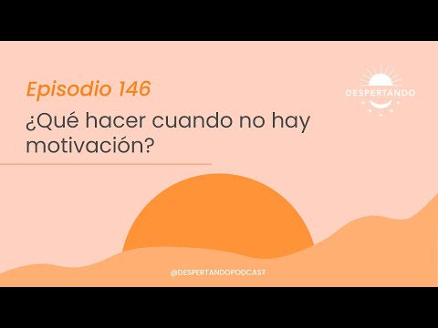 ¿QUÉ HACER Cuando No Hay MOTIVACIÓN? - Día 146 | Despertando Podcast
