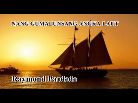 NANG GUMALUNSANG - RAYMOND PARDEDE. Lirik Dan Terjemahan