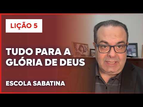 LIÇÃO 5 ESCOLA SABATINA 2026 | Tudo para a Glória de Deus