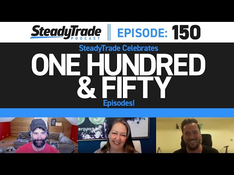 Ep 150: SteadyTrade Celebrates 150 Episodes!