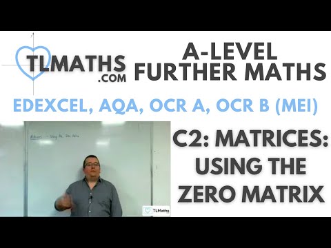 A-Level Further Maths: C2-01 Matrices: Using the Zero Matrix
