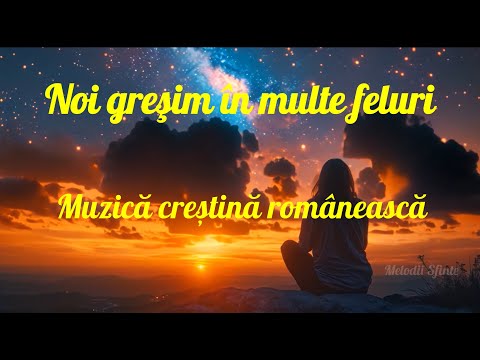 Când căința devine vindecare | Noi greșim în multe feluri