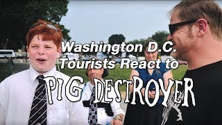 Washington D.C. Tourists React to PIG DESTROYER