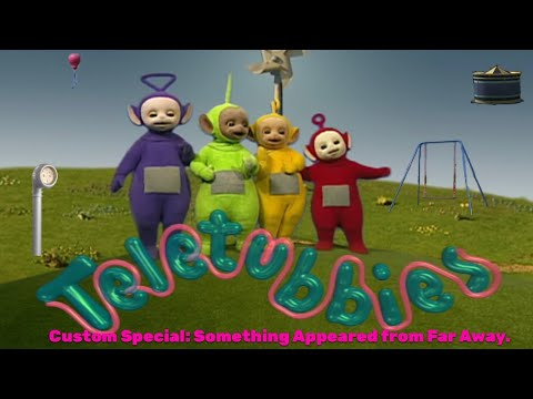 Teletubbies. Custom Special: Something Appeared From Far Away.