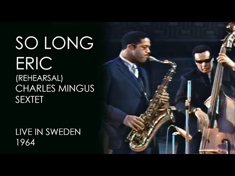 Charles Mingus Sextet - So Long Eric (Rehearsal / First Version) (Live in Sweden 1964)