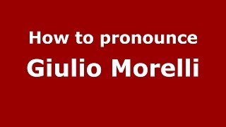 How to pronounce Giulio Morelli