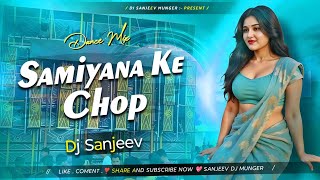 Download lagu Samiyana Ke Chop Song | Hard Bass Mix| Dj Sanjeev Mix Munger mp3