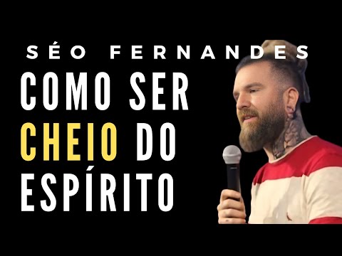 SÉO FERNANDES | Chaves para ser cheio do Espírito