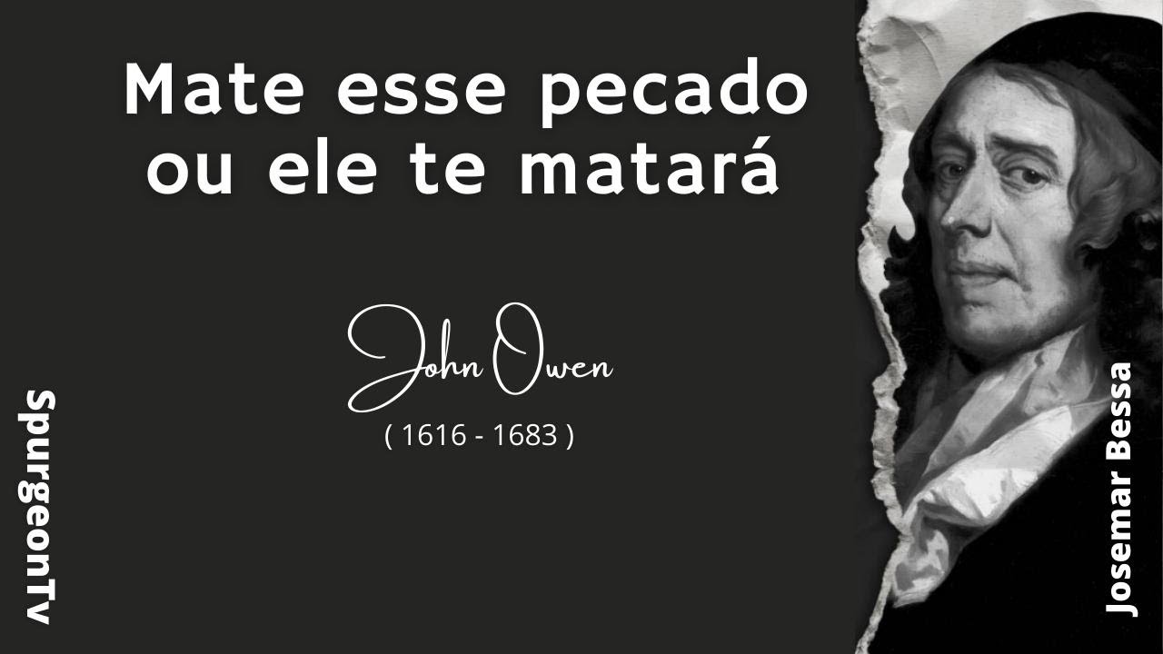Mate esse pecado ou ele te matará  |  John Owen  ( 1616 - 1683 )