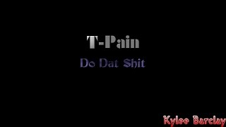 T-Pain - Do Dat Shit Song Lyrics