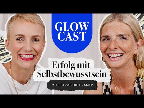 Erfolg mit Selbstbewusstsein: Lea-Sophie Cramer | GLOWCAST mit Miriam Jacks | Folge 10
