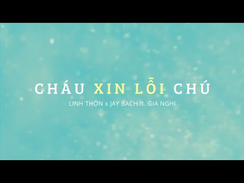 CHÁU XIN LỖI CHÚ - LINH THỘN ft. GIA NGHI (Prod. by JAY BACH)