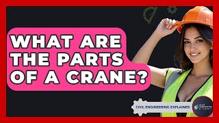 What Are The Parts Of A Crane? - Civil Engineering Explained