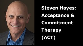 Steven Hayes on Acceptance & Commitment Therapy (ACT)