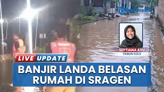93 Rumah Terdampak Banjir di 6 Kecamatan Kabupaten Sragen, Genangan Air Setinggi Setengah Meter