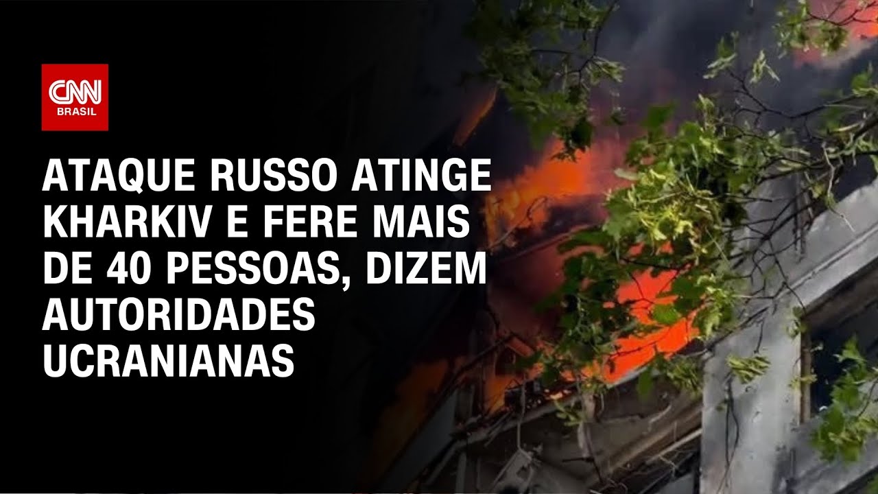 Ataque russo atinge Kharkiv e fere dezenas de pessoas, dizem autoridades ucranianas | AGORA CNN