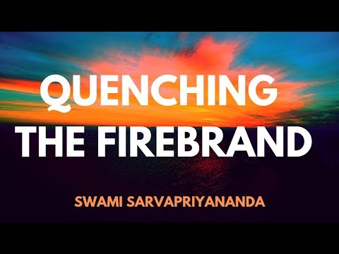 Quenching The Firebrand | Swami Sarvapriyananda