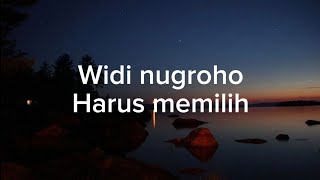 Widi Nugroho - Harus Memilih || (Lirik Lagu)