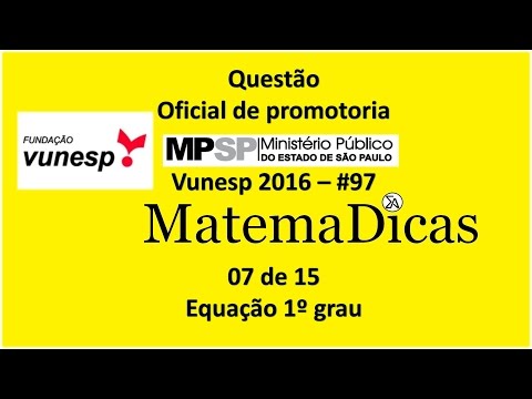 Questão 07 de 15 - Matemática Raciocínio lógico - Equação 1º grau - MPSP 2016 - Vunesp - #97
