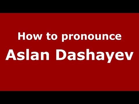 How to pronounce Aslan Dashayev (Russian/Russia)  - PronounceNames.com