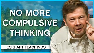 The Cessation of Compulsive Thinking | Eckhart Tolle Teachings