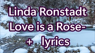Linda Ronstadt Love is a Rose    +   lyrics