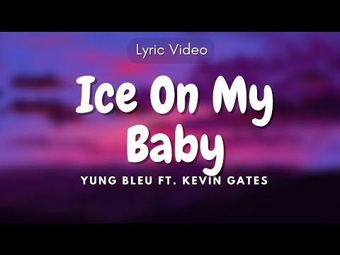 Ice On My Baby - Yung Bleu ft  Kevin Gates (Lyric Video)