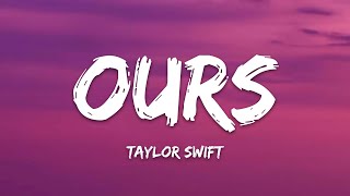 Taylor Swift – Ours (Lyrics)