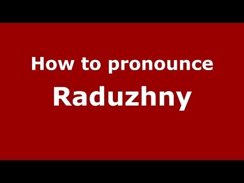 How to pronounce Raduzhny (Russian/Russia)  - PronounceNames.com