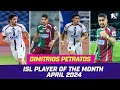Dimitrios Petratos | April 2024's Player of the Month | ISL 2023-24
