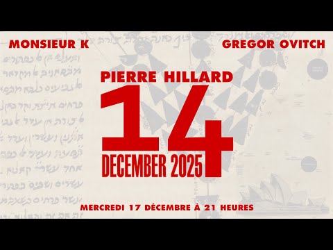 14 DECEMBER 2025 – PIERRE HILLARD, MONSIEUR K ET GREGOR OVITCH